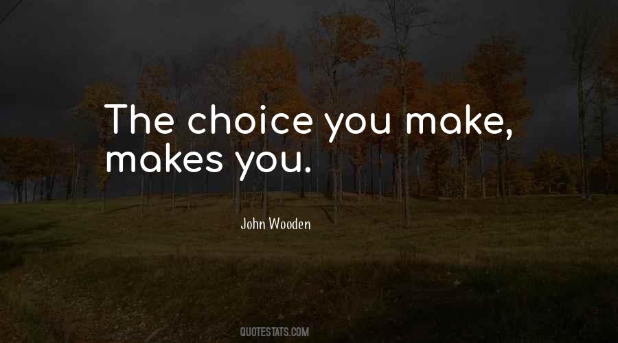 Choice You Make Quotes #1331123