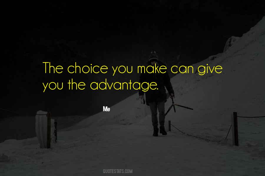 Choice You Make Quotes #519060