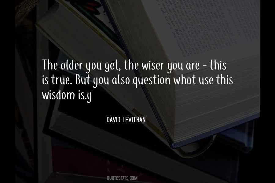 Older You Get The Wiser Quotes #1116673