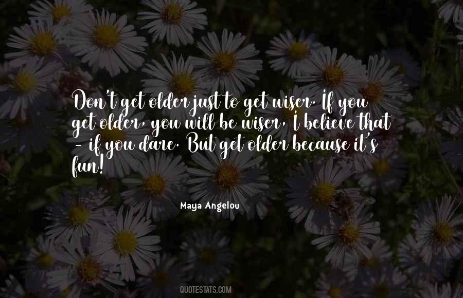 Older You Get The Wiser Quotes #126381