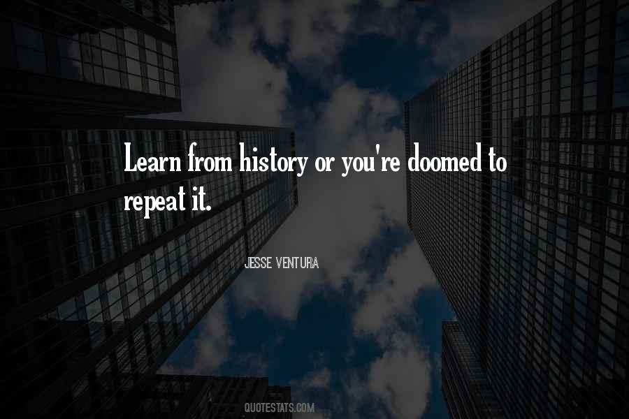 History Is Doomed To Repeat Quotes #879450