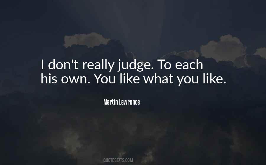 Martin Lawrence quote: I don't really judge. To each his own. You