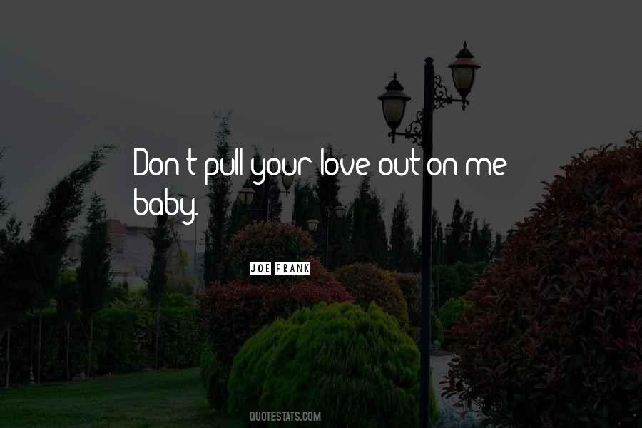 Baby Love Me Quotes #1104101