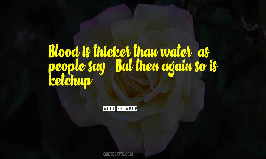 Blood May Be Thicker Than Water But Quotes #1681098