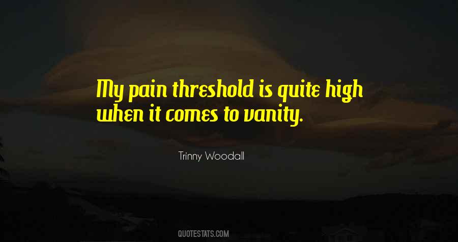 High Pain Threshold Quotes #867880