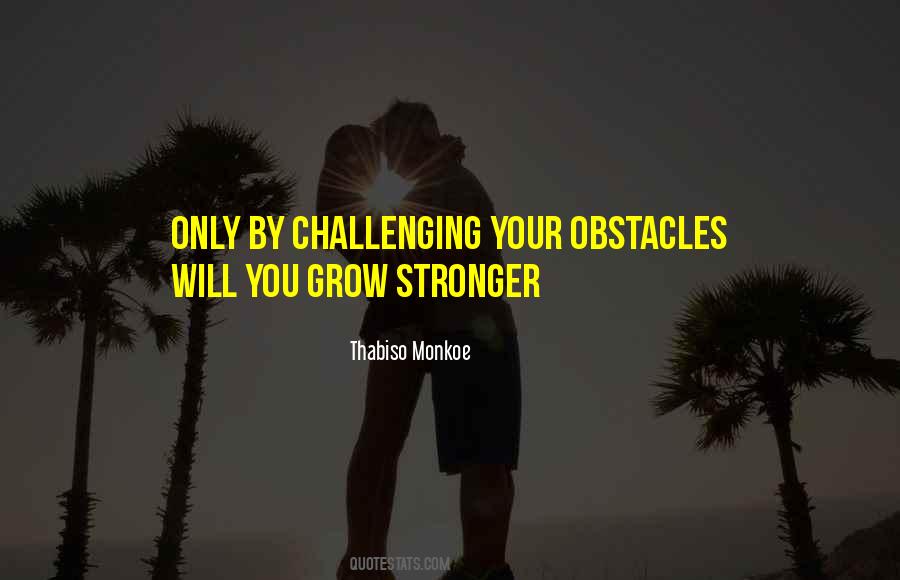 Stronger Than Your Obstacles Quotes #353100
