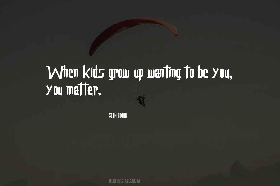 When Kids Grow Up Quotes #975858