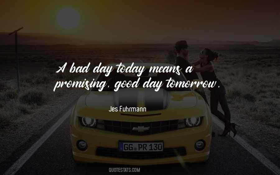 Bad Day Good Day Quotes #329024