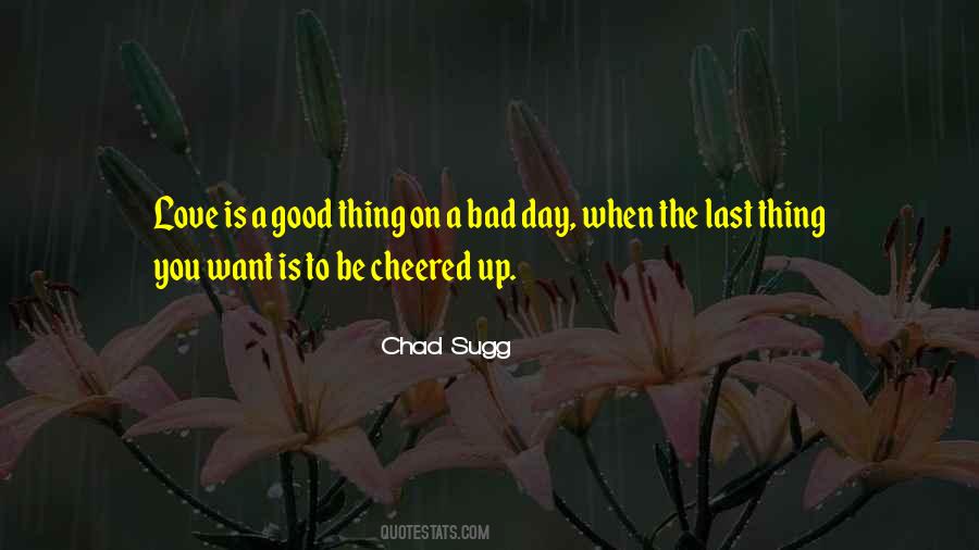 Bad Day I Love You Quotes #490935