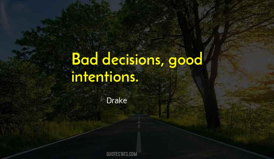 Bad Decisions Good Intentions Quotes #1829506