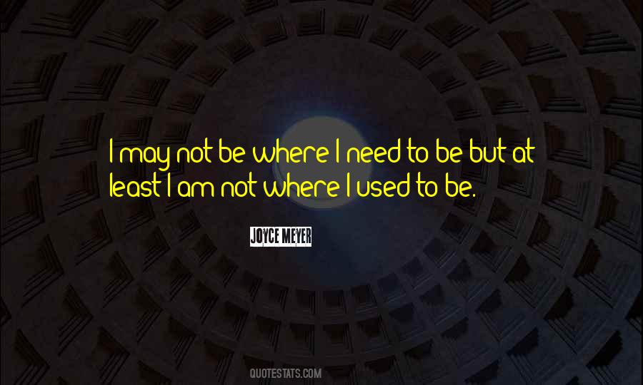 Where I Need To Be Quotes #196361