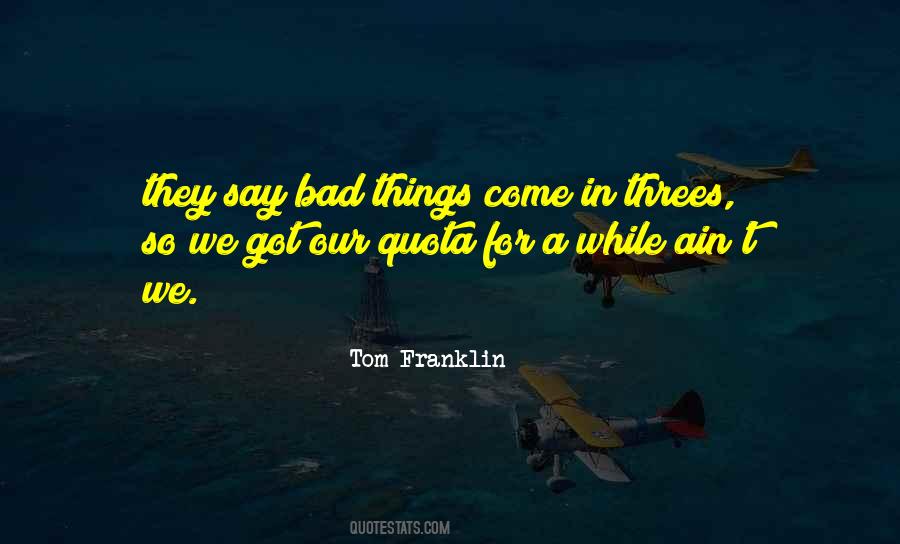 Bad Things Come In Threes Quotes #130678