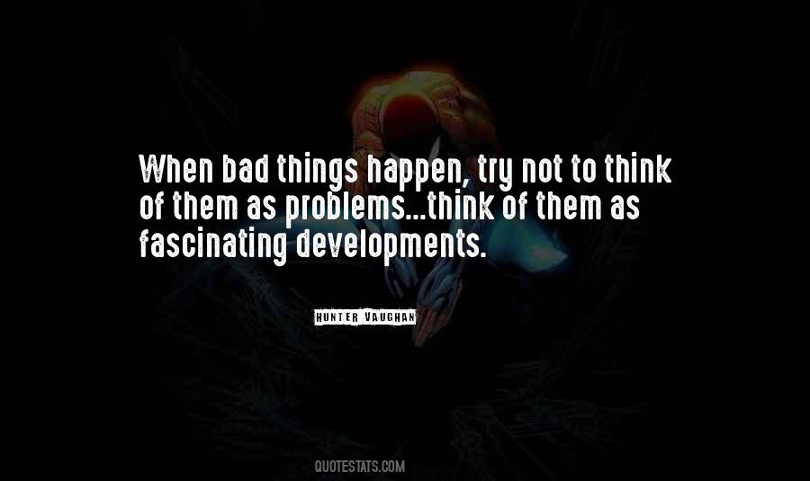 Bad Things Happen So Quotes #175052