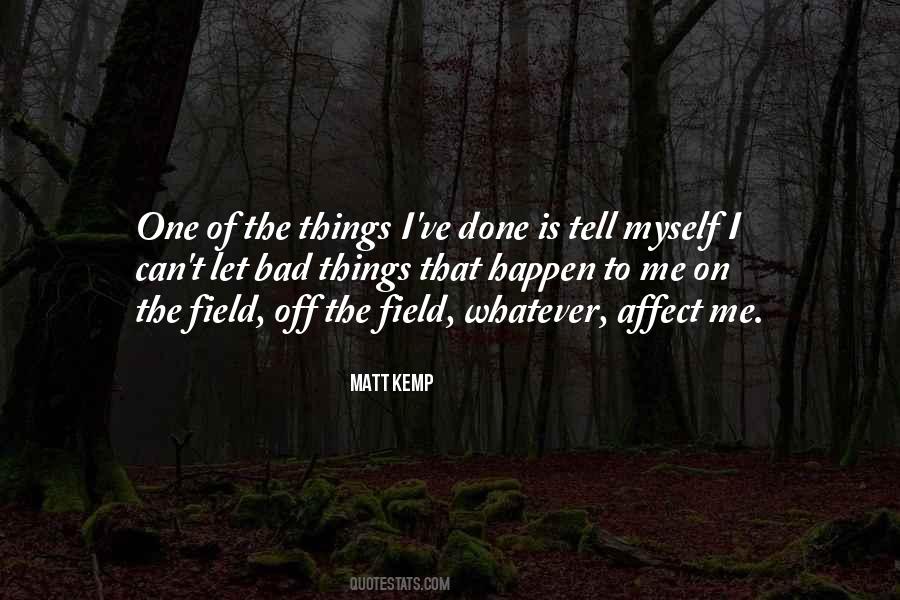 Bad Things Happen To Me Quotes #1718137