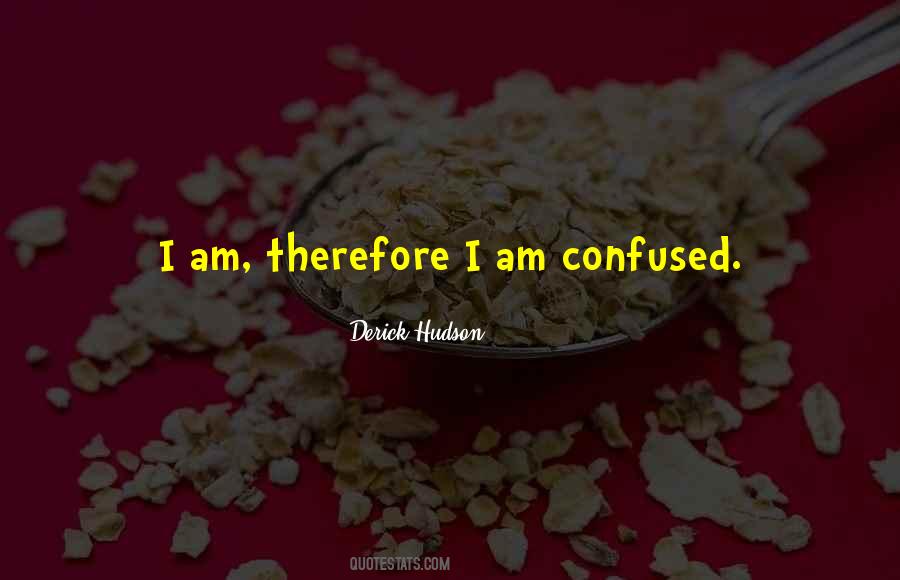 Am Confused Quotes #1590353