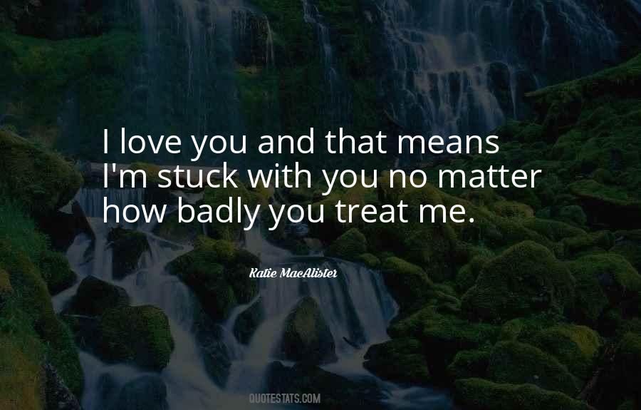 Badly Love Quotes #1311759