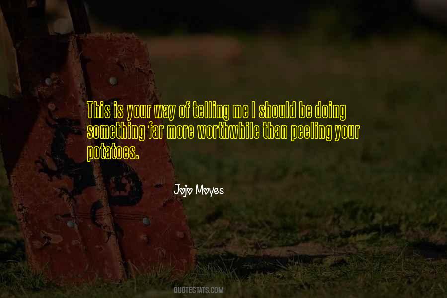 Doing Something Worthwhile Quotes #350530