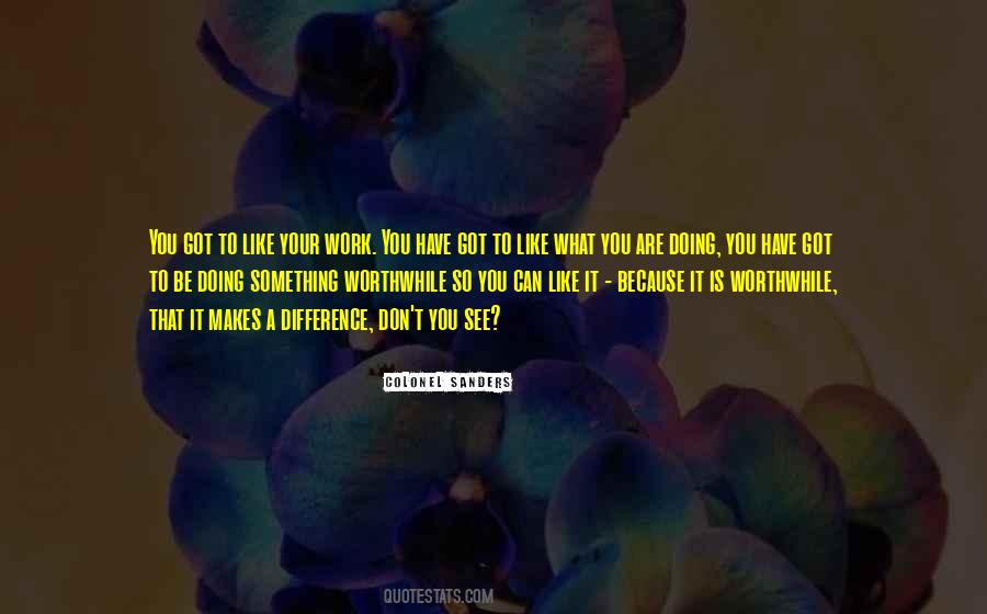 Doing Something Worthwhile Quotes #668442