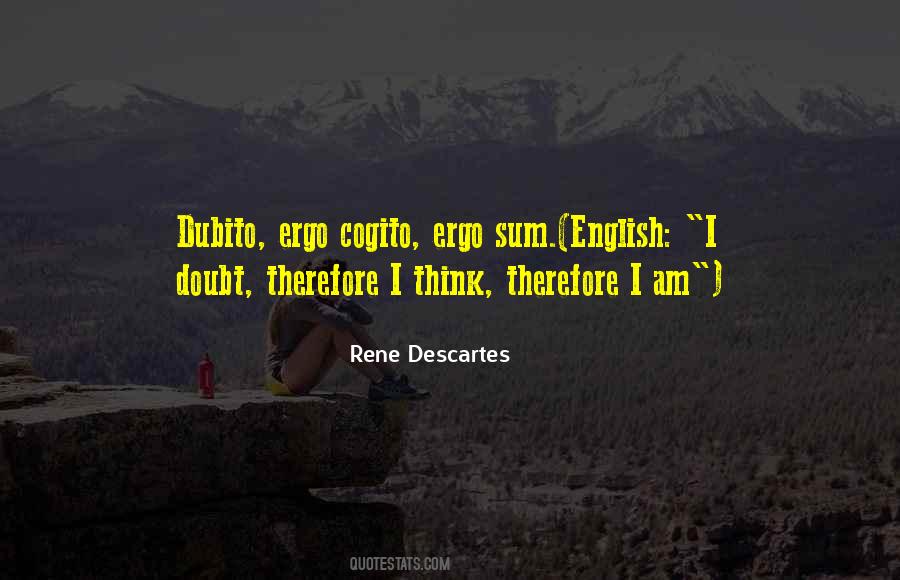 I Think Therefore I Am Quotes #1749258