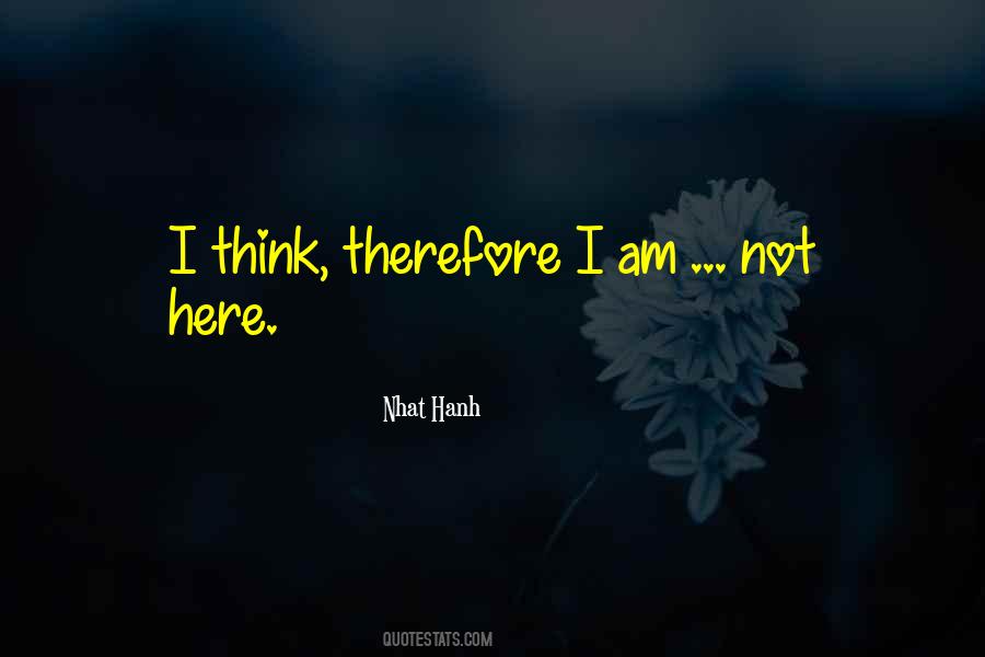 I Think Therefore I Am Quotes #769990