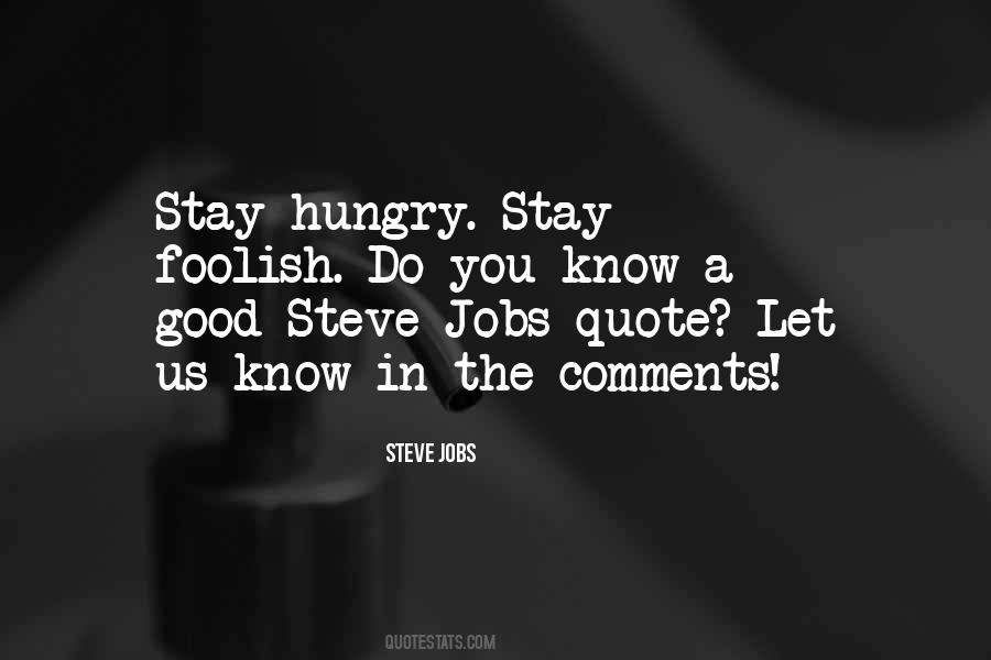 Stay Hungry For More Quotes #1204896