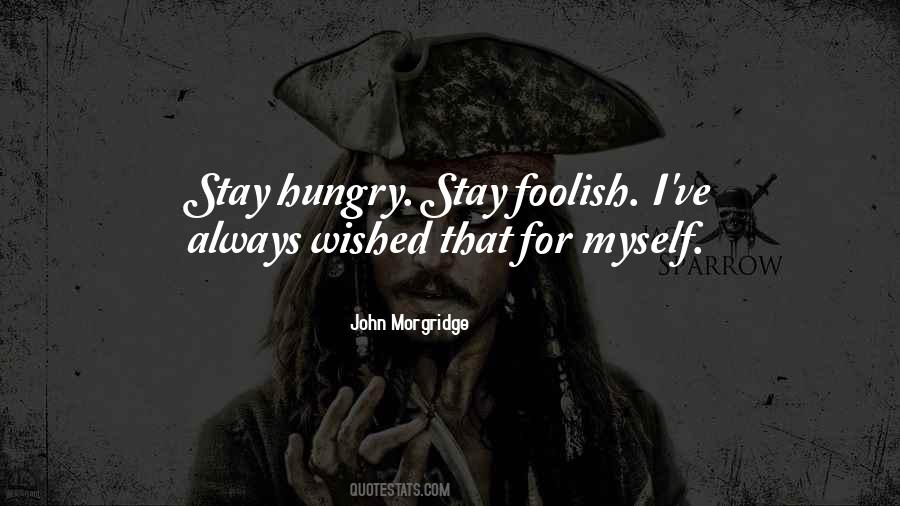 Stay Hungry For More Quotes #139184