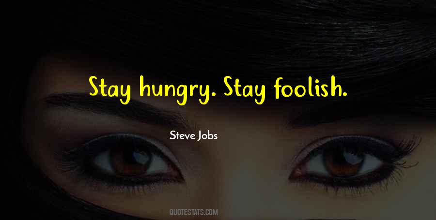 Stay Hungry For More Quotes #974503