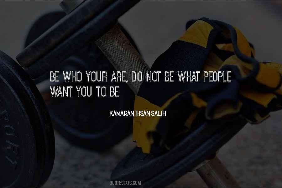 Be Who You Want To Be Quotes #24320