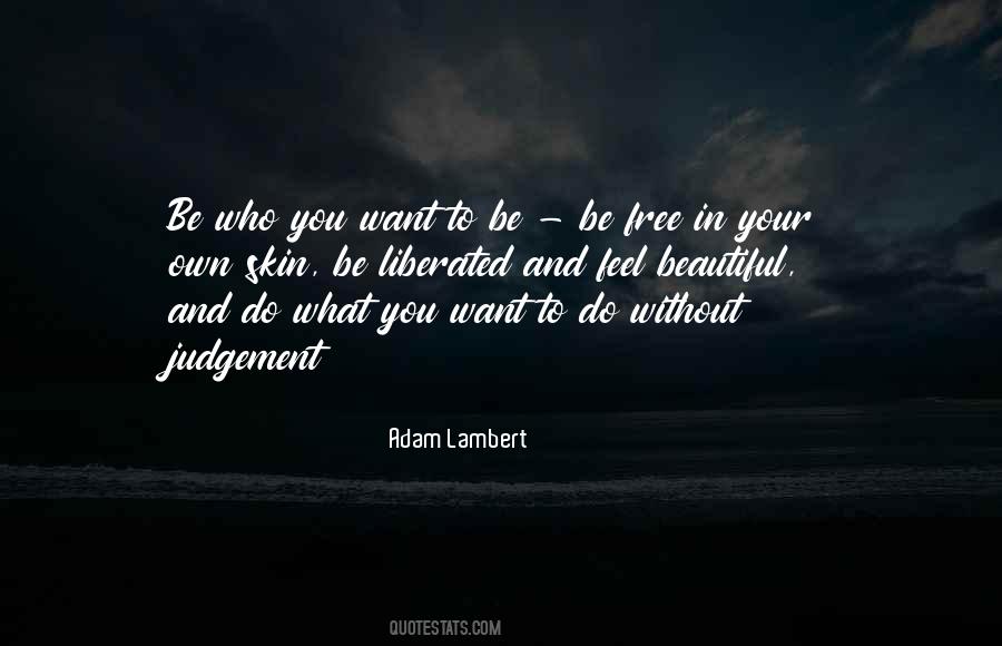 Be Who You Want To Be Quotes #456344