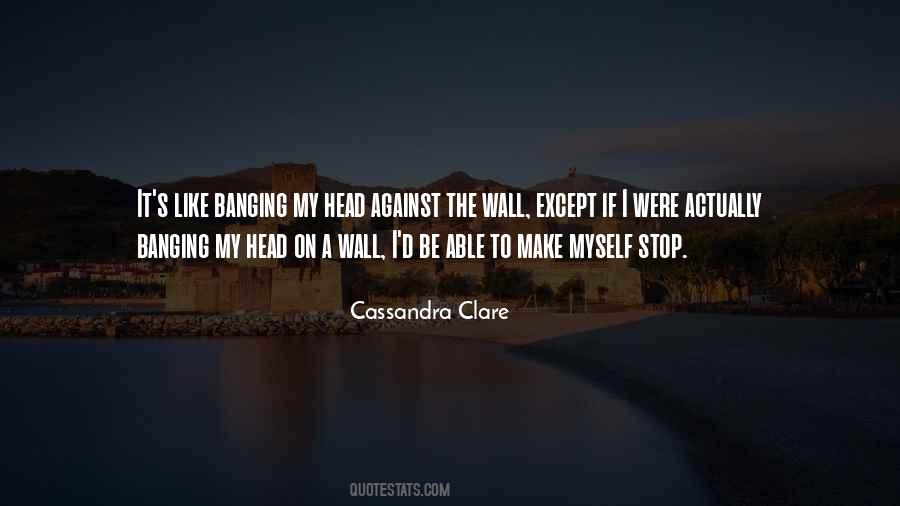 Banging Head Against Wall Quotes #997968