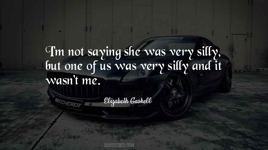 Silly Me Quotes #357906