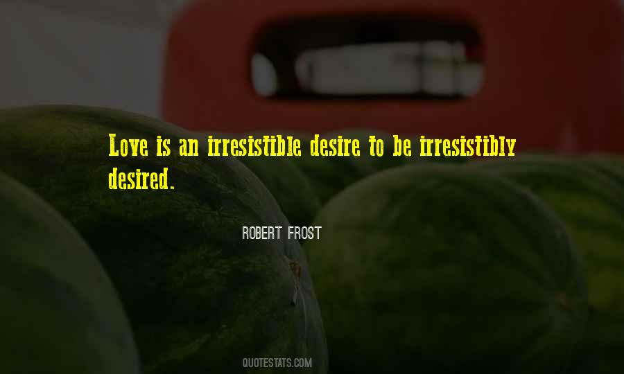Love Irresistibly Quotes #1271188