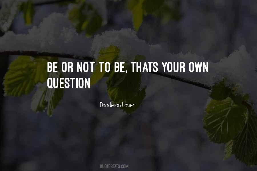 Be Or Not To Be Quotes #1050449