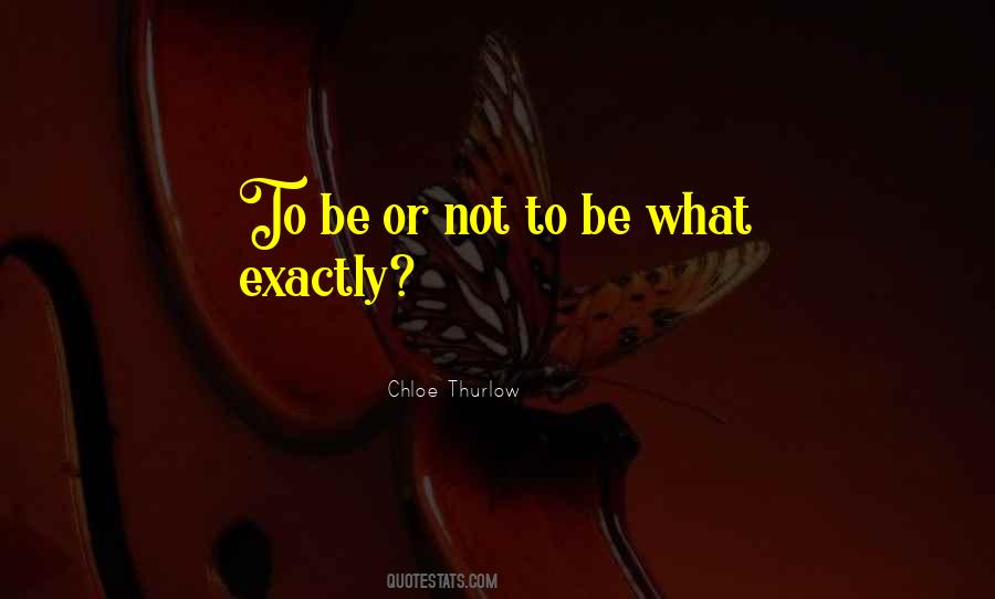 Be Or Not To Be Quotes #1355068