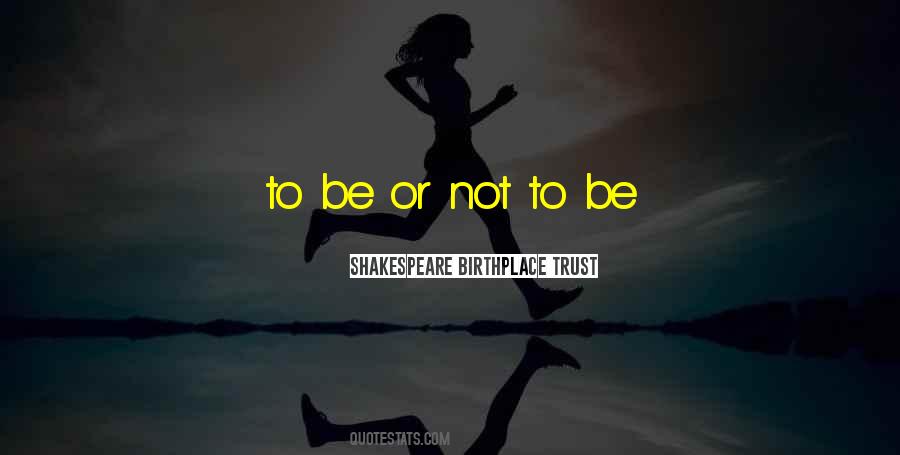 Be Or Not To Be Quotes #515198