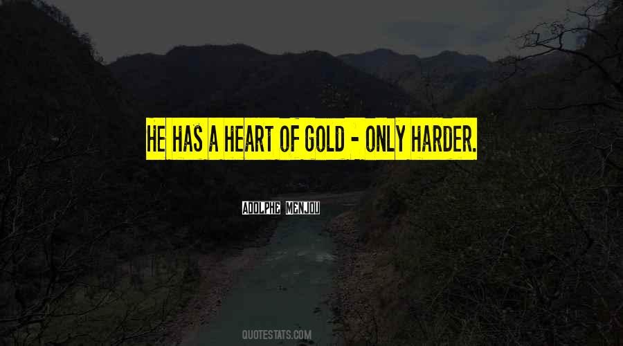 Have A Heart Of Gold Quotes #668422