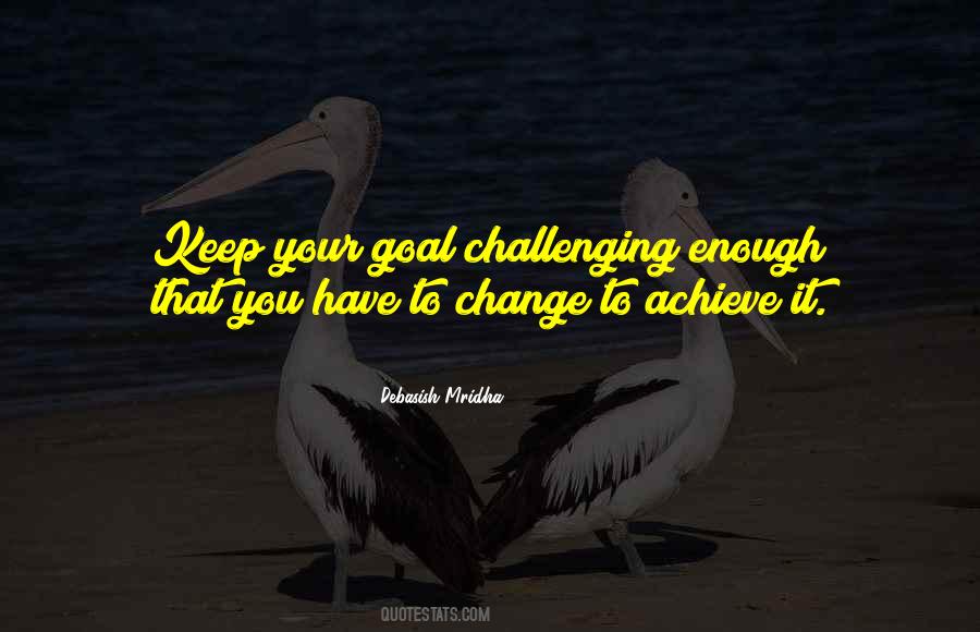 Keep Your Goal Challenging Quotes #945087