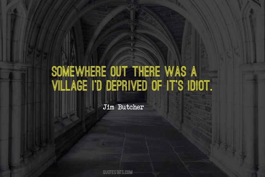 Quotes About The Village Idiot #1171897