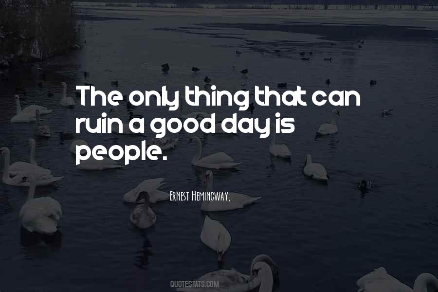 People Ruin Good Things Quotes #1237588