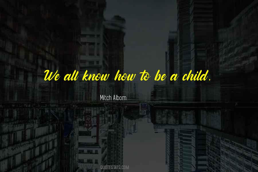 Be A Child Quotes #1636908