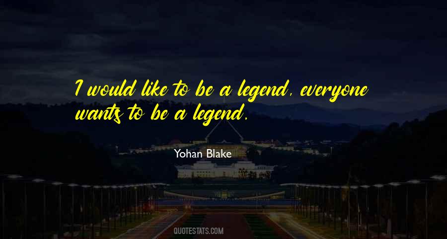 Be A Legend Quotes #909617