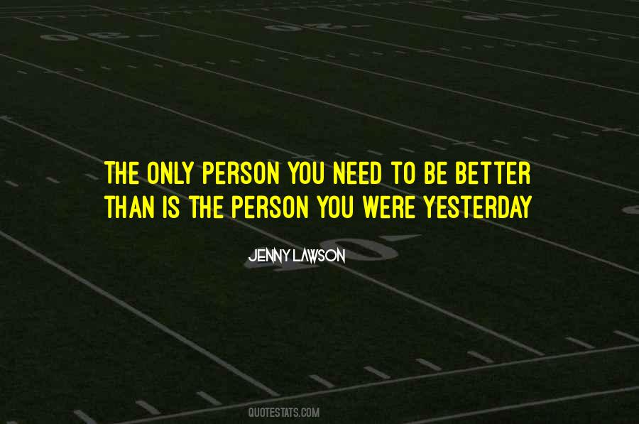 Be Better Than Yesterday Quotes #228930