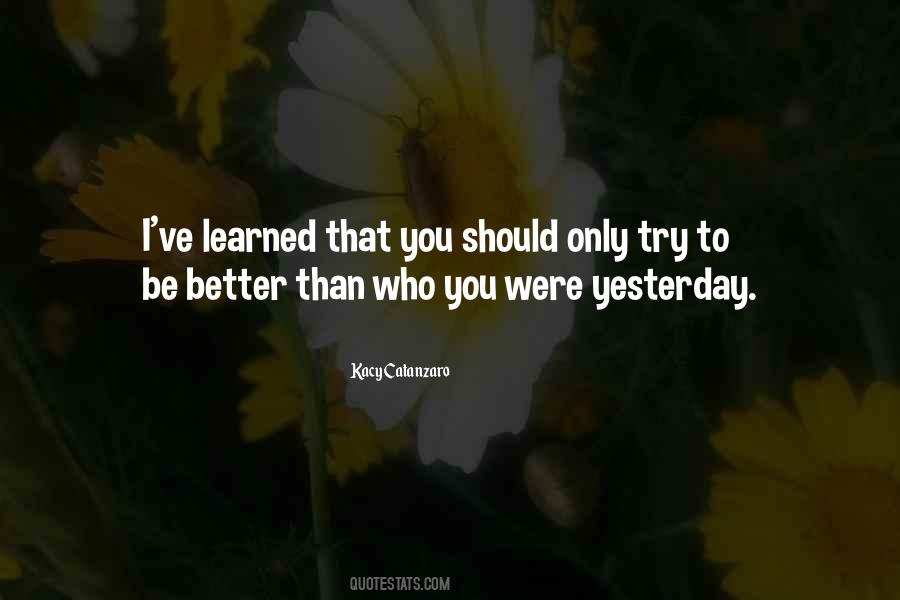 Be Better Than Yesterday Quotes #752385