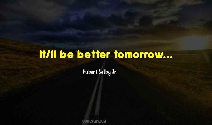 Be Better Tomorrow Quotes #134886