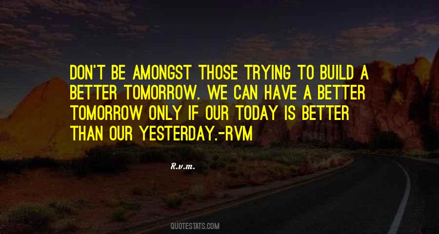 Be Better Tomorrow Quotes #1361820