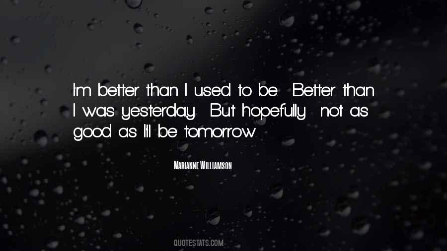 Be Better Tomorrow Quotes #1470387