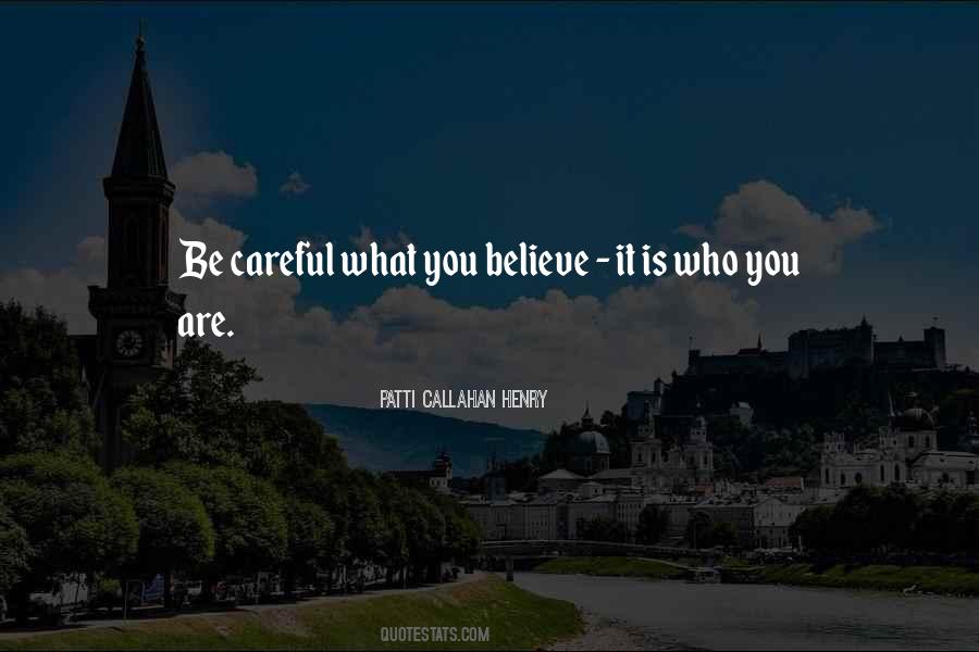 Be Careful What You Believe Quotes #1766155
