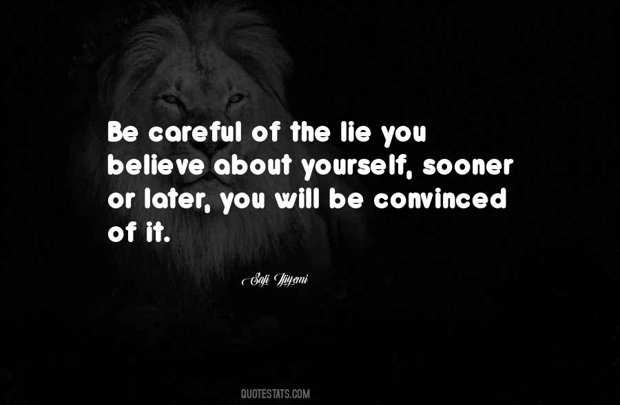 Be Careful What You Believe Quotes #198451