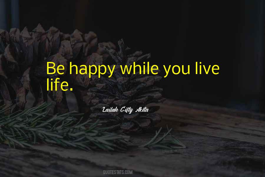 Be Happy Live Life Quotes #19526
