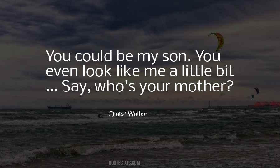 Be Like My Mother Quotes #748150